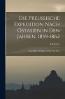 Die preussische Expedition nach Ostasien in den Jahren, 1859-1862: Reisebilder aus Japan, China und Siam By J. Kreyher Cover Image