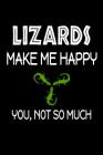 Lizards Make Me Happy, You, Not So Much By Jeremy James Cover Image