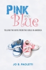 Pink and Blue: Telling the Boys from the Girls in America By Jo B. Paoletti Cover Image