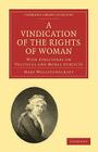 A Vindication of the Rights of Woman: With Strictures on Political and Moral Subjects (Cambridge Library Collection - British & Irish History) By Mary Wollstonecraft Cover Image