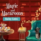 Magic and Macaroons Lib/E By Bailey Cates, Amy Rubinate (Read by) Cover Image