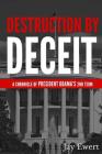 Destruction by Deceit: A Chronicle of President Obama's 2nd Term By Jay D. Ewert Cover Image
