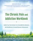 The Chronic Pain and Addiction Workbook: Soothe Your Pain and Break Free from Addictive Behaviors with Mindfulness-Oriented Recovery Enhancement By Adam W. Hanley, Eric L. Garland Cover Image
