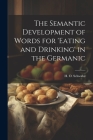 The Semantic Development of Words for 'eating and Drinking' in the Germanic By H. O. Schwabe Cover Image