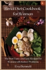 Renal Diet Cookbook for Woman: The Best Tasty and Easy Recipes for Women with Kidney Problems Cover Image