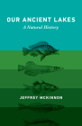 Our Ancient Lakes: A Natural History By Jeffrey McKinnon Cover Image
