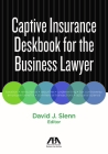 Captive Insurance Deskbook for the Business Lawyer By David J. Slenn Cover Image
