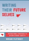 Writing Their Future Selves: Instructional Strategies to Affirm Student Identity By Miriam Plotinsky Cover Image