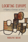 Locating Europe: A Figure, a Concept, an Idea? (Studies in Continental Thought) By Rodolphe Gasché Cover Image