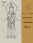 Buddhist Coloring Book 1: Compilation of 200+ Buddhas, Bodhisattvas, and enlightened masters (Compilation of all Buddhas) Cover Image