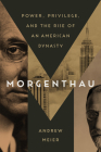 Morgenthau: Power, Privilege, and the Rise of an American Dynasty By Andrew Meier Cover Image