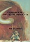 Philosophic Play On Culture and Society: On Culture and Society By Sandy Krolick Cover Image