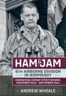 Ham & Jam: 6th Airborne Division in Normandy - Generating Combat Effectiveness: November 1942 - September 1944 (Wolverhampton Military Studies) By Andrew Wheale Cover Image