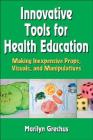 Innovative Tools for Health Education: Making Inexpensive Props, Visuals, and Manipulatives By Marilyn Grechus Cover Image