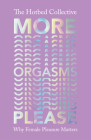 More Orgasms Please: Why Female Pleasure Matters By The Hotbed Collective Cover Image