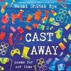 Cast Away Lib/E: Poems for Our Time By Naomi Shihab Nye (Read by) Cover Image