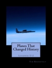 Planes That Changed History - Lockheed U-2 By John Malcolm Brown, Oliver Kendall King (Editor), Tim Roosevelt Cover Image
