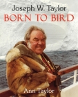 Joseph W. Taylor BORN TO BIRD Cover Image