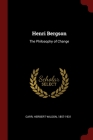 Henri Bergson: The Philosophy of Change By Herbert Wildon Carr Cover Image