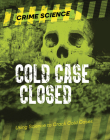 Cold Case Closed: Using Science to Crack Cold Cases (Crime Science) By Sarah Eason Cover Image