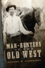 Man-Hunters of the Old West By Robert K. Dearment Cover Image