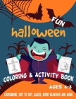 Fun Halloween Coloring & Activity Book Ages 4-8: Workbook For Happy Halloween Learning - Crossword, Dot to Dot, Mazes, Word Searches and More! Cover Image