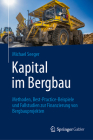 Kapital Im Bergbau: Methoden, Best-Practice-Beispiele Und Fallstudien Zur Finanzierung Von Bergbauprojekten By Michael Seeger Cover Image