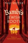 Bambi's Jewish Roots and Other Essays on German-Jewish Culture By Paul Reitter Cover Image