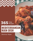 365 Tasty Mediterranean Main Dish Recipes: A Mediterranean Main Dish Cookbook for Your Gathering By Donna Sipe Cover Image
