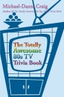 The Totally Awesome 80s TV Trivia Book By Michael-Dante Craig Cover Image