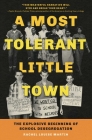 A Most Tolerant Little Town: The Explosive Beginning of School Desegregation By Rachel Louise Martin Cover Image