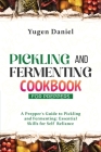 Pickling and Fermenting Cookbook for Preppers: A Prepper's Guide to Pickling and Fermenting: Essential Skills for Self-Reliance Cover Image