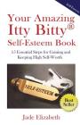 Your Amazing Itty Bitty(TM) Self-Esteem Book: 15 Essential Steps for Gaining and Keeping High Self-Worth By Jade Elizabeth Cover Image