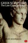 Greek Sculpture: The Late Classical Period and Sculpture in Colonies and Overseas (World of Art) Cover Image