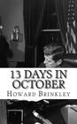 13 Days In October: A History of the Cuban Missile Crisis By Historycaps (Editor), Howard Brinkley Cover Image