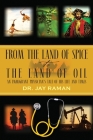 From the Land of Spice to the Land of Oil: An Immigrant Physician's Tale of His Life and Times By Jay Raman Cover Image