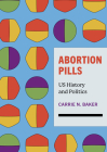 Abortion Pills: US History and Politics By Carrie N. Baker Cover Image