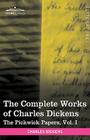 The Complete Works of Charles Dickens (in 30 Volumes, Illustrated): The Pickwick Papers, Vol. I By Charles Dickens Cover Image