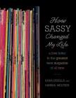 How Sassy Changed My Life: A Love Letter to the Greatest Teen Magazine of All Time By Kara Jesella, Marisa Meltzer Cover Image