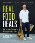 Real Food Heals: Eat to Feel Younger and Stronger Every Day By Seamus Mullen, Frank Lipman (Foreword by), Genevieve Ko Cover Image
