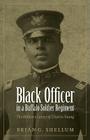 Black Officer in a Buffalo Soldier Regiment: The Military Career of Charles Young By Brian G. Shellum Cover Image