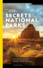 National Geographic Secrets of the National Parks, 2nd Edition: The Experts' Guide to the Best Experiences Beyond the Tourist Trail By National Geographic Cover Image