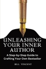 Unleashing Your Inner Author (Large Print Edition): A Step-by-Step Guide to Crafting Your Own Bestseller Cover Image
