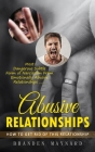 Abusive Relationships: How to Get Rid of This Relationship (Most Dangerous Subtle Form of Narcissism From Emotionally Abusive Relationships) Cover Image