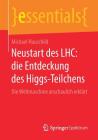 Neustart Des Lhc: Die Entdeckung Des Higgs-Teilchens: Die Weltmaschine Anschaulich Erklärt (Essentials) By Michael Hauschild Cover Image
