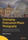Developing Professional iPhone Photography: Using Photoshop, Lightroom, and Other IOS and Desktop Apps to Create and Edit Photos Cover Image