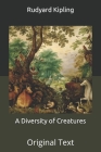 A Diversity of Creatures: Original Text By Rudyard Kipling Cover Image