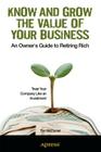 Know and Grow the Value of Your Business: An Owner's Guide to Retiring Rich By Tim McDaniel Cover Image