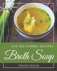 Top 222 Yummy Broth Soup Recipes: Yummy Broth Soup Cookbook - Your Best Friend Forever By Jessica Miller Cover Image