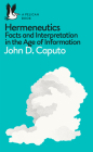 Hermeneutics: Facts and Interpretation in the Age of Information (Pelican Books) By John D. Caputo Cover Image